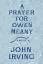 John Irving: A Prayer for Owen Meany