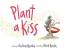 Amy Krouse Rosenthal: Plant a Kiss Board