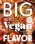 Nisha Vora: Big Vegan Flavor