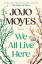 Jojo Moyes: We All Live Here