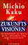 Michio Kaku: Zukunftsvisionen- Wie Wisse