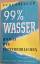 Schenzinger Karl, Aloys: 99% Wasser