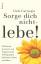 Dale Carnegie: Sorge dich nicht - lebe!