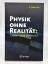Zeh, H. Dieter: Physik ohne Realität: Ti