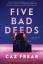 Caz Frear: Five Bad Deeds | A Novel | Ca