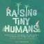 Liz Swenson: Raising Tiny Humans | From 