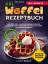 Linda Münch: XXL Waffel Rezeptbuch | Mit