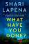 Shari Lapena: What Have You Done? | A No