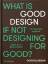 Good by Design | Ideas for a better worl