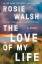 The Love of My Life | A Novel | Rosie Wa