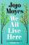 Jojo Moyes: We All Live Here | Jojo Moye