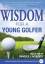 Wisdom For A Young Golfer