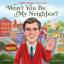 Fred Rogers: Won t You Be My Neighbor?