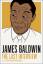 James Baldwin: James Baldwin: The Last I