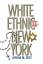 Zeitz, Joshua M.: White Ethnic New York