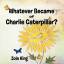 Zola King: Whatever Became of Charlie Ca Zola King: Whatever Became of Charlie Ca