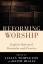 Reforming Worship Reforming Worship