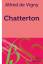 Vigny, Alfred De: Chatterton