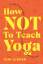 Tori Lunden: How Not To Teach Yoga