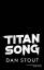 Dan Stout: Titan Song