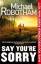 Michael Robotham: Say You re Sorry