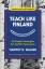 Walker, Timothy D.: Teach Like Finland
