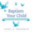 Wehrheim, Carol A.: BAPTISM OF YOUR CHIL