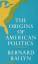 Bernard Bailyn: The Origins of American 