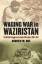 Roe, Andrew M.: Waging War in Waziristan