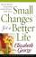 Elizabeth George: Small Changes for a Be Elizabeth George: Small Changes for a Be