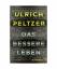 Ulrich Peltzer: Das bessere Leben