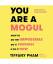 You Are a Mogul: How to Do the Impossibl