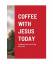 Jennifer Croy: COFFEE WITH JESUS TODAY