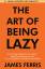 James Ferris: The Art of Being Lazy / Em