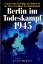 Jean Mabire: Berlin im Todeskampf 1945: 