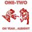 one two: oh yeah/alright