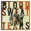 sweat & tears blood: the best of blood,s