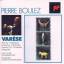 Pierre Boulez: Varese: Arcana, Ameriques