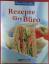 Rezepte fürs Büro. Essen & Genießen - ohne Autorenangabe