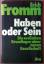 Erich Fromm: Haben oder Sein. Die seelis