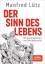 Manfred Lütz: Der Sinn des Lebens: Mit e