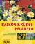 Halina Heitz: Balkon- und Kübelpflanzen: