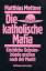 Matthias Mettner: Die katholische Mafia.