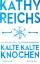 Kathy Reichs: Kalte, kalte Knochen Ein n