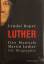 Lyndal Roper: Luther. Der Mensch Martin 