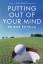 Bob Rotella: Putting Out Of Your Mind / Bob Rotella: Putting Out Of Your Mind /