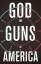 Austin, Michael W: God and Guns in Ameri