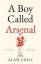 Hill, Alan J: A Boy Called Arsenal / Ala