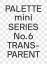 PALETTE mini 06: Transparent / Transpare