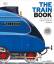 Dk: The Train Book / The Definitive Visu